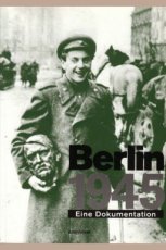 Berlin 1945: Eine Dokumentation Berlin 1945: Eine Dokumentation