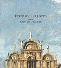 Bernardo Bellotto and the Capitals of Europe
