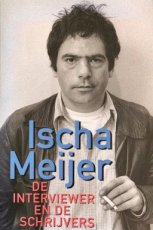 De Interviewer en de Schrijvers, Ischa Meijer De Interviewer en de Schrijvers: 50 Literaire Interviews van 1966 tot 1993 - Ischa Meijer