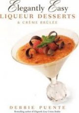 Elegantly Easy Liqueur Desserts & Creme Brulee