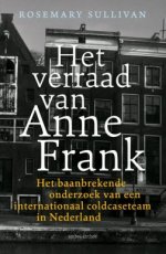 Het verraad van Anne Frank Het verraad van Anne Frank, Het baanbrekende onderzoek van een internationaal coldcaseteam in Nederland Sullivan, Rosemary