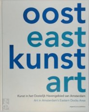 Oost/East, Kunst/Art, Oostelijk Havengebied Oost/East, Kunst/Art, Oostelijk Havengebied