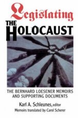 Legislating The Holocaust The Bernhard Loesenor Memoirs And Supporting Documents