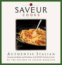 Saveur Cooks Authentic Italian Savoring The Recipes And Traditions Of The World's Favorite Cuisine